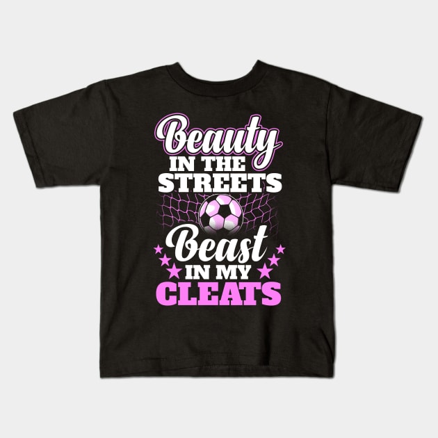 Beauty in the streets beast in my cleats Kids T-Shirt by captainmood